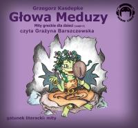 Głowa Meduzy. Mity Audio CD - Audiobook. Autor: Grzegorz Kasdepke. SmakLiter.pl Okładka książki Głowa Meduzy. Mity Audio CD - Audiobook
