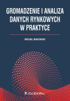 Gromadzenie i analiza danych rynkowych w praktyce. Autor: Makowski Michał. SmakLiter.pl Okładka książki Gromadzenie i analiza danych rynkowych w praktyce