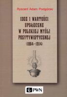 Okładka książki Idee i wartości społeczne w polskiej myśli pozytywistycznej 1864-1914