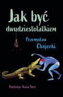 Jak być dwudziestolatkiem. Autor: Chojecki Przemysław, Kasia Suro (ilustr.). SmakLiter.pl Okładka książki Jak być dwudziestolatkiem