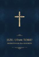 JEZU UFAM TOBIE MODLITEWNIK DLA SENIORÓW. Autor: Stranz Jerzy ks. red.. SmakLiter.pl Okładka książki JEZU UFAM TOBIE MODLITEWNIK DLA SENIORÓW