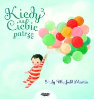 Kiedy na ciebie patrzę. Autor: Emily Winfield Martin. SmakLiter.pl Okładka książki Kiedy na ciebie patrzę