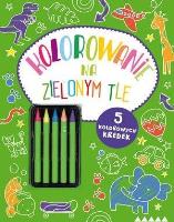 Okładka książki Kolorowanie na zielonym tle + 5 kredek