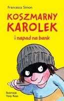 KOSZMARNY KAROLEK I NAPAD NA BANK. Autor: Simon Francesca. SmakLiter.pl Okładka książki KOSZMARNY KAROLEK I NAPAD NA BANK