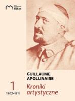 Kroniki artystyczne Tom 1 1902-1911. Autor: Apollinaire Guillaume. SmakLiter.pl Okładka książki Kroniki artystyczne Tom 1 1902-1911