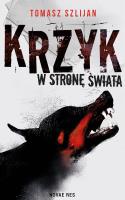 Krzyk w stronę świata. Autor: Tomasz Szlijan. SmakLiter.pl Okładka książki Krzyk w stronę świata