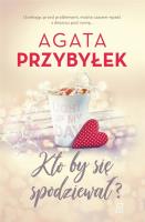 KTO BY SIĘ SPODZIEWAŁ. Autor: Agata Przybyłek. SmakLiter.pl Okładka książki KTO BY SIĘ SPODZIEWAŁ