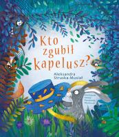 Kto zgubił kapelusz?. Autor: Struska-Musiał Aleksandra. SmakLiter.pl Okładka książki Kto zgubił kapelusz?