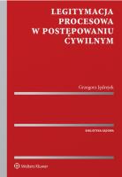 Legitymacja procesowa w postępowaniu cywilnym. Autor: Jędrejek Grzegorz. SmakLiter.pl Okładka książki Legitymacja procesowa w postępowaniu cywilnym