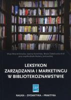 Leksykon zarządzania i marketingu w bibliotekoznawstwie. Autor: Wojciechowska Maja, Żołędowska-Król Beata, Jaskowska Bożena. SmakLiter.pl Okładka książki Leksykon zarządzania i marketingu w bibliotekoznawstwie