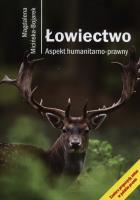Łowiectwo. Aspekt humanitarno-prawny. Autor: Micińska-Bojarek Magdalena. SmakLiter.pl Okładka książki Łowiectwo. Aspekt humanitarno-prawny