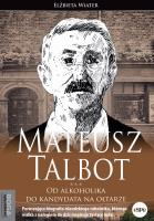 Mateusz Talbot. Od alkoholika do kandydata na.... Autor: Elżbieta Wiater (red.). SmakLiter.pl Okładka książki Mateusz Talbot. Od alkoholika do kandydata na...