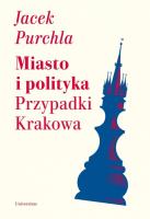 Miasto i polityka Przypadki Krakowa. Autor: Purchla Jacek. SmakLiter.pl Okładka książki Miasto i polityka Przypadki Krakowa