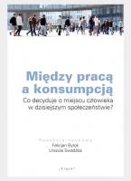 Między pracą a konsumpcją. Autor: Bylok Felicjan, Swadźba Urszula. SmakLiter.pl Okładka książki Między pracą a konsumpcją