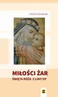 Miłości żar Święta Róża z Limy. Autor: Stefaniak Piotr. SmakLiter.pl Okładka książki Miłości żar Święta Róża z Limy
