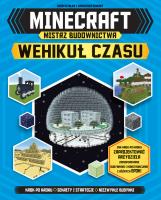 Minecraft. Mistrz budownictwa. Wehikuł czasu. Autor: Opracowanie zbiorowe. SmakLiter.pl Okładka książki Minecraft. Mistrz budownictwa. Wehikuł czasu