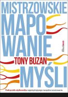 MISTRZOWSKIE MAPOWANIE MYŚLI PODRĘCZNIK UŻYTKOWNIKA NAJPOTĘŻNIEJSZEGO NARZĘDZIA ROZUMOWANIA. Autor: Tony Buzan. SmakLiter.pl Okładka książki MISTRZOWSKIE MAPOWANIE MYŚLI PODRĘCZNIK UŻYTKOWNIKA NAJPOTĘŻNIEJSZEGO NARZĘDZIA ROZUMOWANIA