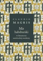 Mit habsburski w literaturze austriackiej moderny. Autor: Magris Claudio. SmakLiter.pl Okładka książki Mit habsburski w literaturze austriackiej moderny