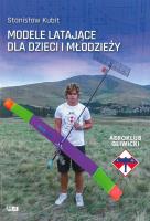 MODELE LATAJĄCE DLA DZIECI I MŁODZIEŻY. Autor: STANISŁAW KUBIT. SmakLiter.pl Okładka książki MODELE LATAJĄCE DLA DZIECI I MŁODZIEŻY