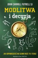 Modlitwa i decyzja. Autor: John Carroll Futrell SJ. SmakLiter.pl Okładka książki Modlitwa i decyzja