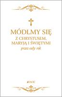 Okładka książki MÓDLMY SIĘ Z CHRYSTUSEM MARYJĄ I ŚWIĘTYMI PRZEZ CAŁY ROK