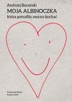 Moja Albinoczka, która potrafiła mocno kochać. Autor: Barański Andrzej. SmakLiter.pl Okładka książki Moja Albinoczka, która potrafiła mocno kochać