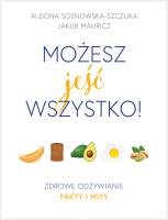 Okładka książki MOŻESZ JEŚĆ WSZYSTKO ZDROWE ODŻYWIANIE FAKTY I MITY