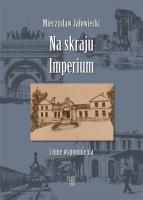 Na skraju Imperium i inne wspomnienia w.2019. Autor: Jałowiecki Mieczysław. SmakLiter.pl Okładka książki Na skraju Imperium i inne wspomnienia w.2019