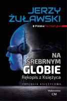 Na srebrnym globie. Rękopis z księżyca. Autor: Jerzy Żuławski. SmakLiter.pl Okładka książki Na srebrnym globie. Rękopis z księżyca