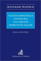 Nadzór administracji państwowej nad obrotem pierwotnym akcjami. Autor: Róg-Dyrda Joanna. SmakLiter.pl Okładka książki Nadzór administracji państwowej nad obrotem pierwotnym akcjami