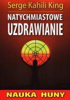 Natychmiastowe uzdrawianie. Nauka huny. Autor: Serge Kahili King. SmakLiter.pl Okładka książki Natychmiastowe uzdrawianie. Nauka huny