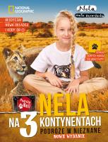 NELA NA 3 KONTYNENTACH PODRÓŻE W NIEZNANE WYD. 2. Autor: Nela Mała Reporterka. SmakLiter.pl Okładka książki NELA NA 3 KONTYNENTACH PODRÓŻE W NIEZNANE WYD. 2