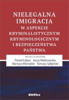 Okładka książki Nielegalna imigracja w aspekcie kryminalistycznym, kryminologicznym i bezpieczeństwa państwa