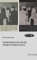 Niewidzialne filmy, uparci debiutanci. Autor: Śmiałowski Piotr. SmakLiter.pl Okładka książki Niewidzialne filmy, uparci debiutanci