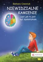 NIEWIDZIALNE KAMIENIE CZYLI JAK TO JEST BYĆ DYSLEKTYKIEM. Autor: Barbara Ciwoniuk. SmakLiter.pl Okładka książki NIEWIDZIALNE KAMIENIE CZYLI JAK TO JEST BYĆ DYSLEKTYKIEM