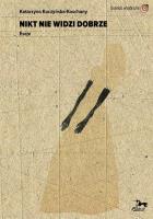 Nikt nie widzi dobrze. Eseje. Autor: Kuczyńska-Koschany Katarzyna. SmakLiter.pl Okładka książki Nikt nie widzi dobrze. Eseje