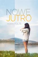 Nowe jutro. Autor: Agata Polte. SmakLiter.pl Okładka książki Nowe jutro