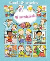 Obrazki dla maluchów - W przedszkolu w.2018. Autor: Nathalie Belineau, Sylvie Michelet. SmakLiter.pl Okładka książki Obrazki dla maluchów - W przedszkolu w.2018