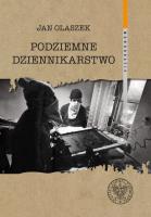 Podziemne dziennikarstwo. Autor: Olaszek Jan. SmakLiter.pl Okładka książki Podziemne dziennikarstwo