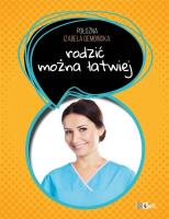 POŁOŻNA IZA DEMBIŃSKA RADZI RODZIĆ MOŻNA ŁATWO. Autor: Dembińska Izabela. SmakLiter.pl Okładka książki POŁOŻNA IZA DEMBIŃSKA RADZI RODZIĆ MOŻNA ŁATWO