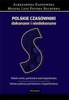 POLSKIE CZASOWNIKI DOKONANE I NIEDOKONANE. Autor: ALEKSANDRA KASZOWSKA, MIGUEL LUIS POVEDA BALBUENA. SmakLiter.pl Okładka książki POLSKIE CZASOWNIKI DOKONANE I NIEDOKONANE