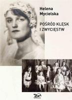 Pośród klęsk i zwycięstw. Autor: Mycielska Helena. SmakLiter.pl Okładka książki Pośród klęsk i zwycięstw