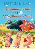 Powiastki z morałem. Trzy małe świnki, Spragniona wrona. Autor: Opracowanie zbiorowe. SmakLiter.pl Okładka książki Powiastki z morałem. Trzy małe świnki, Spragniona wrona