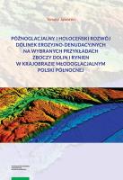 Okładka książki Późnoglacjalny i holoceński rozwój dolinek erozyjno-denudacyjnych na wybranych przykładach zboczy do