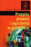 Przepisy prawne i zagrożenia w górnictwie. Autor: Damian Macek. SmakLiter.pl Okładka książki Przepisy prawne i zagrożenia w górnictwie