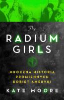Radium Girls. Mroczna historia promiennych.... Autor: Moore Kate. SmakLiter.pl Okładka książki Radium Girls. Mroczna historia promiennych...