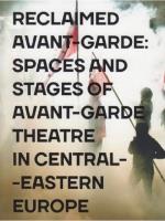 Reclaimed Avant-garde Space and Stages of Avant-garde Theatre in Central-Eastern Europe. Autor: red. Zoltan Imre. SmakLiter.pl Okładka książki Reclaimed Avant-garde Space and Stages of Avant-garde Theatre in Central-Eastern Europe