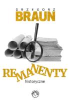 Remanenty historyczne. Autor: Braun Grzegorz. SmakLiter.pl Okładka książki Remanenty historyczne