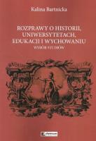 Rozprawy o historii uniwersytetach edukacji i wychowaniu. Autor: Bartnicka Kalina. SmakLiter.pl Okładka książki Rozprawy o historii uniwersytetach edukacji i wychowaniu