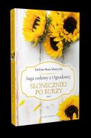 Saga rodziny z Ogrodowej Tom 1. Słoneczniki po burzy. Autor: Mantycka  Ewelina. SmakLiter.pl Okładka książki Saga rodziny z Ogrodowej Tom 1. Słoneczniki po burzy
